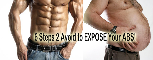 SIX Steps to Avoid! To EXPOSE Your ABS!