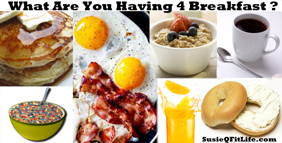 What Are You Eating For Breakfast on SusieQ FitLife!