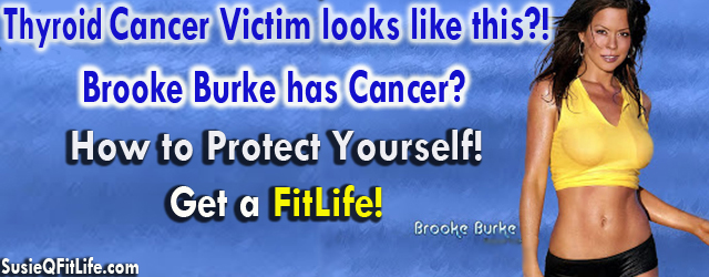 Brooke Burke has Thyroid Cancer! SusieQ FitLife