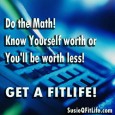 It is essential in your FitLife that you really, do your own math! Know yourself worth or you’ll be worth less! How many times in life have you felt that […]